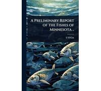 A Preliminary Report of the Fishes of Minnesota ..