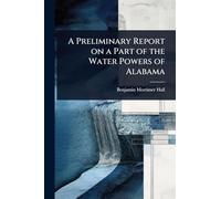 A Preliminary Report on a Part of the Water Powers of Alabama