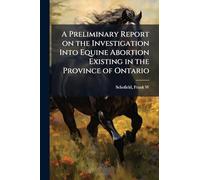 A Preliminary Report on the Investigation Into Equine Abortion Existing in the Province of Ontario