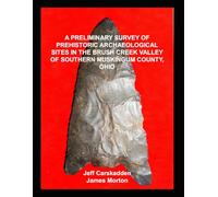 A PRELIMINARY SURVEY OF PREHISTORIC ARCHAEOLOGICAL SITES IN THE BRUSH CREEK VALLEY OF SOUTHERN MUSKINGUM COUNTY, OHIO