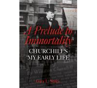 A Prelude to Immortality : Winston Churchill’s 'My Early Life'