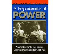 A Preponderance of Power: National Security, Truman Administration and the Cold War (Stanford Nuclear Age Series)
