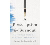 A Prescription for Burnout: Restorative Writing for Healthcare Professionals