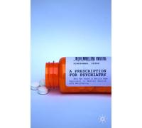 A Prescription for Psychiatry: Why We Need a Whole New Approach to Mental Health and Wellbeing