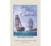 A Press of Canvas: War of 1812 Trilogy Volume 1
