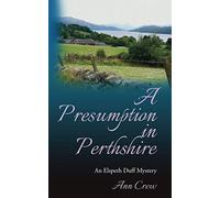 A Presumption in Perthshire: An Elspeth Duff Mystery: 8 (The Elspeth Duff Mysteries)