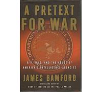 A Pretext for War: 9/11, Iraq, and the Abuse of America's Intelligence Agencies