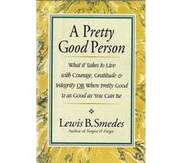 A Pretty Good Person: What It Takes to Live With Courage, Gratitude, and Integrity or Pretty Good Is Good Enough