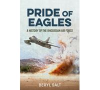 A Pride of Eagles : A History of the Rhodesian Air Force