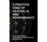 A PRIESTESS CODE OF HEALING, AI, AND REMEMBRANCE