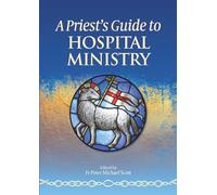 A Priest's Guide to Hospital Ministry