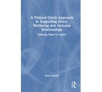 A Primary Circle Approach to Supporting Oracy, Wellbeing and Inclusive Relationships : Making Time to Listen