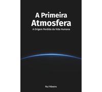 A Primeira Atmosfera: A Origem Perdida da Vida Humana