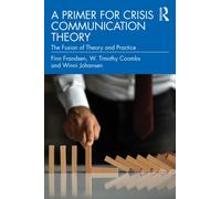 A Primer for Crisis Communication Theory : The Fusion of Theory and Practice