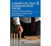 A Primer for Crisis Communication Theory: The Fusion of Theory and Practice