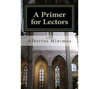 A Primer for Lectors: a guide to proper recitation of texts for liturgical occasions