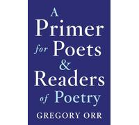 A Primer for Poets and Readers of Poetry