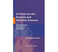 A Primer for the Exercise and Nutrition Sciences: Thermodynamics, Bioenergetics, Metabolism