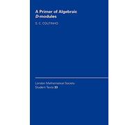 A Primer of Algebraic D-Modules: 33 (London Mathematical Society Student Texts, Series Number 33)