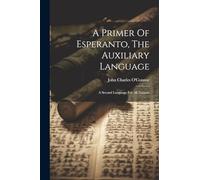 A Primer Of Esperanto, The Auxiliary Language: A Second Language For All Nations