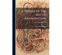 A Primer Of The Art Of Illumination: For The Use Of Beginners