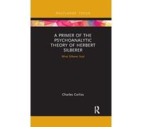 A Primer of the Psychoanalytic Theory of Herbert Silberer: What Silberer Said (Routledge Focus on Analytical Psychology)