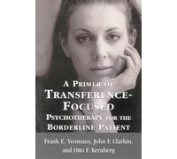 A Primer of Transference-Focused Psychotherapy for the Borderline Patient