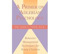 A Primer on Adlerian Psychology: Behavior Management Techniques for Young Children