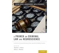 A Primer on Criminal Law and Neuroscience: A contribution of the Law and Neuroscience Project, supported by the MacArthur Foundation (Oxford Series in Neuroscience, Law, and Philosophy)