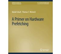 A Primer on Hardware Prefetching (Synthesis Lectures on Computer Architecture)