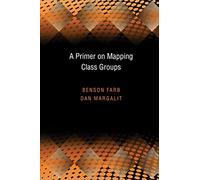 A Primer on Mapping Class Groups (Princeton Mathematical): 49 (Princeton Mathematical Series, 49)