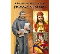 A Primer on the Absolute Primacy of Christ: Blessed John Duns Scotus and the Franciscan Thesis