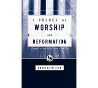 A Primer on Worship and Reformation: Recovering the High Church Puritan