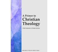 A Primer to Christian Theology: A Brief Introduction to Christian Doctrines (WWES Bible & Theology Series)