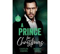 A Prince For Christmas: 2 steamy royal romances for fans of marriages of convenient, brooding alpha males and tempting princesses! New in 2026!