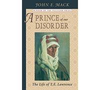 A Prince of Our Disorder: Life of T.E. Lawrence: The Life of T. E. Lawrence