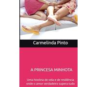A PRINCESA MINHOTA: Uma história de vida e de resiliência onde o amor verdadeiro supera tudo