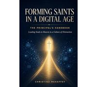 A Principal's Implementation Handbook: Forming Saints in a Digital Age: Leading Souls to Heaven in a Culture of Distraction