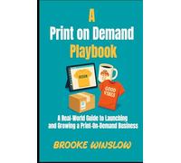 A Print on Demand Playbook: A Real-World Guide to Launching and Growing a Print-On-Demand Business