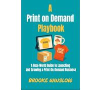 A Print on Demand Playbook: A Real-World Guide to Launching and Growing a Print-On-Demand Business
