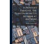 A Printer's Paradise, the Plantin-Moretus Museum at Antwerp