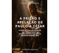 A PRISÃO E APELAÇÃO DE PAULO A CÉSAR: A PRISÃO DE PAULO EM JERUSALÉM, SUAS DEFESAS PERANTE O GOVERNADOR E SUA APELAÇÃO AO IMPERADOR ROMANO CÉSAR (HISTÓRIAS BÍBLICAS: SOPRO DE DEUS)