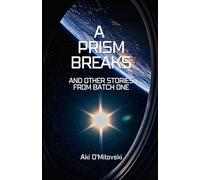 A Prism Breaks: and other stories from Batch 1 (The Blue Sky Future Histories)
