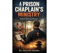 A Prison Chaplain's Ministry: Behind Bars and Beyond