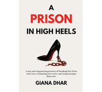A Prison in High Heels: An empowering journey of breaking free from toxic love, finding your voice, and rising stronger. (Blood, Heels, and Fire)
