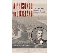 A Prisoner in Dixieland: The Civil War Memoir of Stephen French