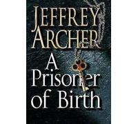 A Prisoner of Birth: The Compulsive And Gripping Thriller From International Bestselling Author Jeffrey Archer