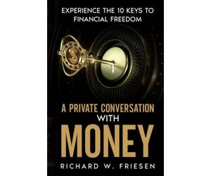 A Private Conversation with Money: Experience the 10 Keys to Financial Freedom