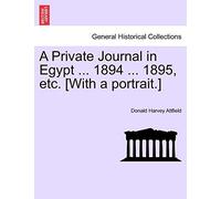 A Private Journal in Egypt ... 1894 ... 1895, Etc. [With a Portrait.]