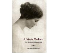 A Private Madness: The Genius of Elinor Wylie